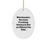 Funny Watchmaker Gifts from Friends for Christmas - Oval Ornament for Watchmaker Men or Women - Image 1